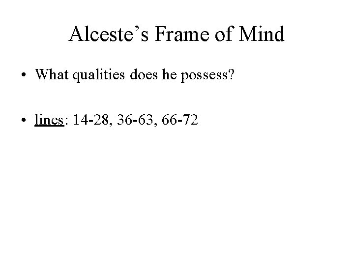 Alceste’s Frame of Mind • What qualities does he possess? • lines: 14 -28,