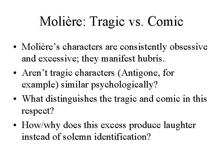 Molière: Tragic vs. Comic • Molière’s characters are consistently obsessive and excessive; they manifest