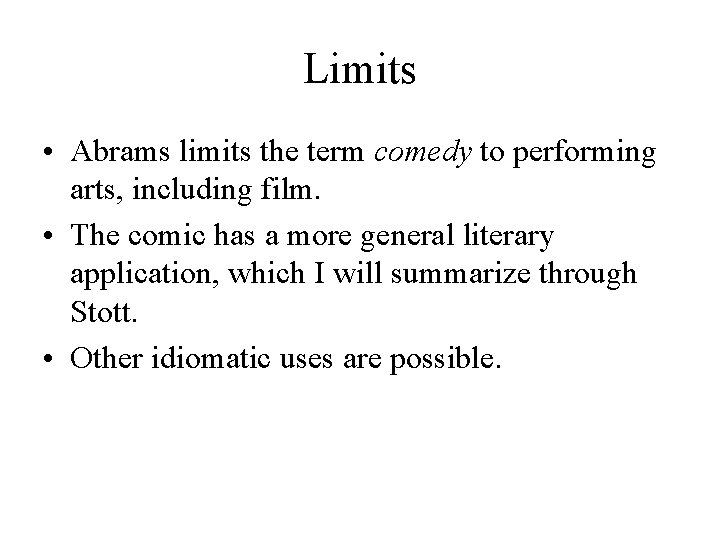Limits • Abrams limits the term comedy to performing arts, including film. • The