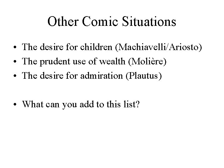 Other Comic Situations • The desire for children (Machiavelli/Ariosto) • The prudent use of