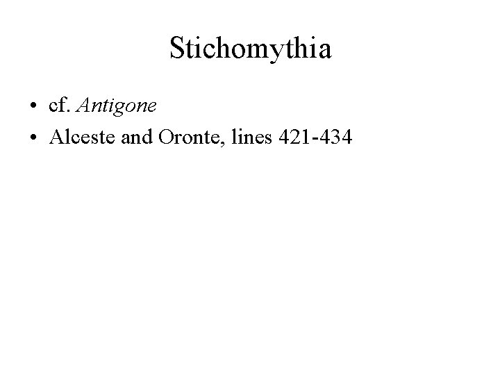 Stichomythia • cf. Antigone • Alceste and Oronte, lines 421 -434 