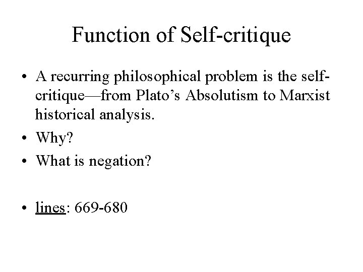 Function of Self-critique • A recurring philosophical problem is the selfcritique—from Plato’s Absolutism to