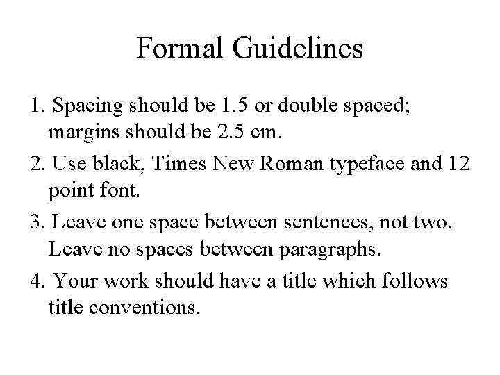 Formal Guidelines 1. Spacing should be 1. 5 or double spaced; margins should be