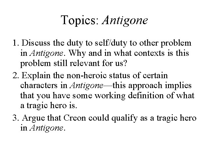 Topics: Antigone 1. Discuss the duty to self/duty to other problem in Antigone. Why