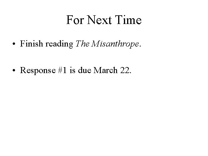 For Next Time • Finish reading The Misanthrope. • Response #1 is due March