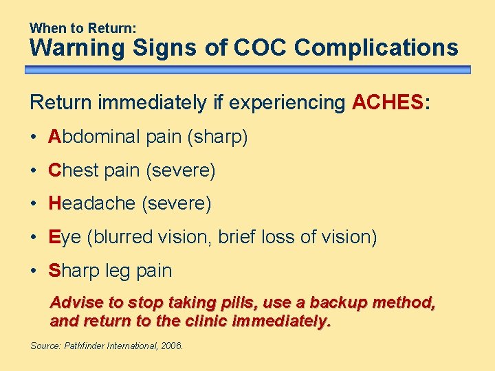 When to Return: Warning Signs of COC Complications Return immediately if experiencing ACHES: • When to Return: Warning Signs of COC Complications Return immediately if experiencing ACHES: •