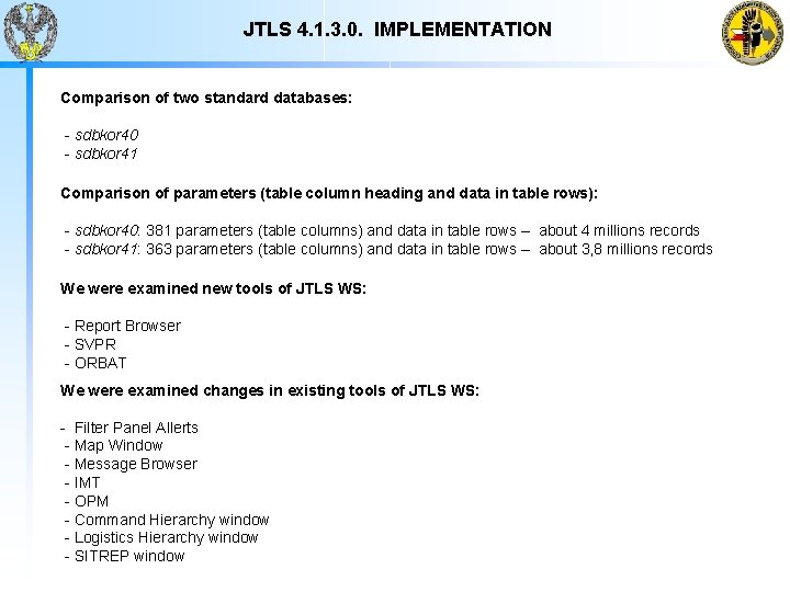 JTLS 4. 1. 3. 0. IMPLEMENTATION Comparison of two standard databases: - sdbkor 40