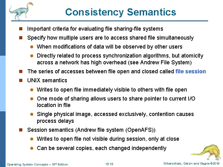 Consistency Semantics n Important criteria for evaluating file sharing-file systems n Specify how multiple