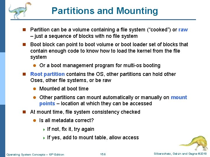Partitions and Mounting n Partition can be a volume containing a file system (“cooked”)