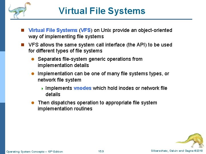 Virtual File Systems n Virtual File Systems (VFS) on Unix provide an object-oriented way