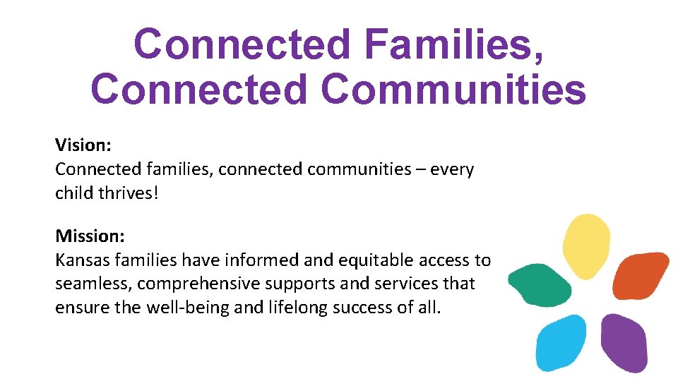 Connected Families, Connected Communities Vision: Connected families, connected communities – every child thrives! Mission:
