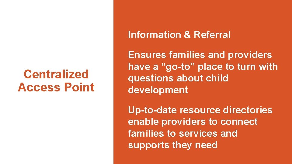 Information & Referral Centralized Access Point Ensures families and providers have a “go-to” place