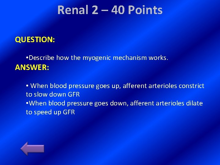 Renal 2 – 40 Points QUESTION: • Describe how the myogenic mechanism works. ANSWER: