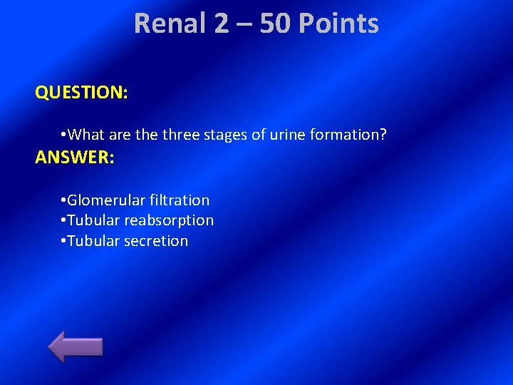 Renal 2 – 50 Points QUESTION: • What are three stages of urine formation?