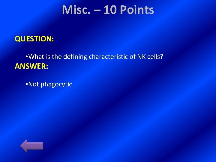 Misc. – 10 Points QUESTION: • What is the defining characteristic of NK cells?