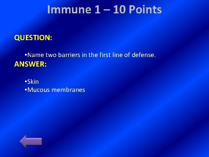 Immune 1 – 10 Points QUESTION: • Name two barriers in the first line