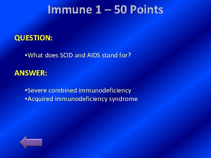 Immune 1 – 50 Points QUESTION: • What does SCID and AIDS stand for?