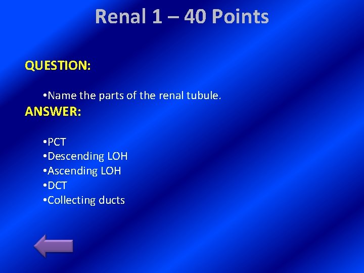 Renal 1 – 40 Points QUESTION: • Name the parts of the renal tubule.