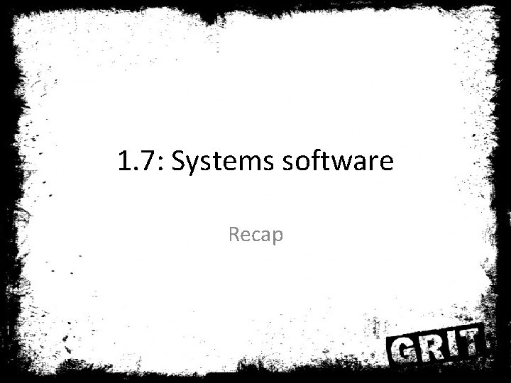 1. 7: Systems software Recap 