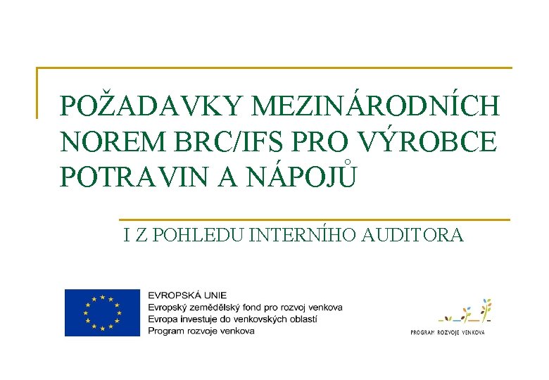 POŽADAVKY MEZINÁRODNÍCH NOREM BRC/IFS PRO VÝROBCE POTRAVIN A NÁPOJŮ I Z POHLEDU INTERNÍHO AUDITORA