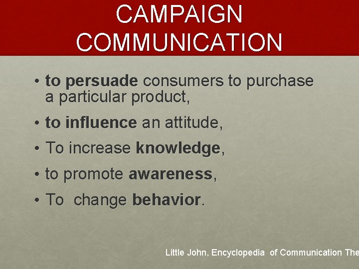 CAMPAIGN COMMUNICATION • to persuade consumers to purchase a particular product, • to influence