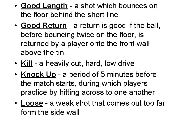  • Good Length - a shot which bounces on the floor behind the