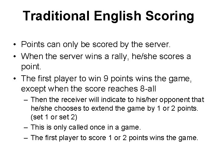 Traditional English Scoring • Points can only be scored by the server. • When
