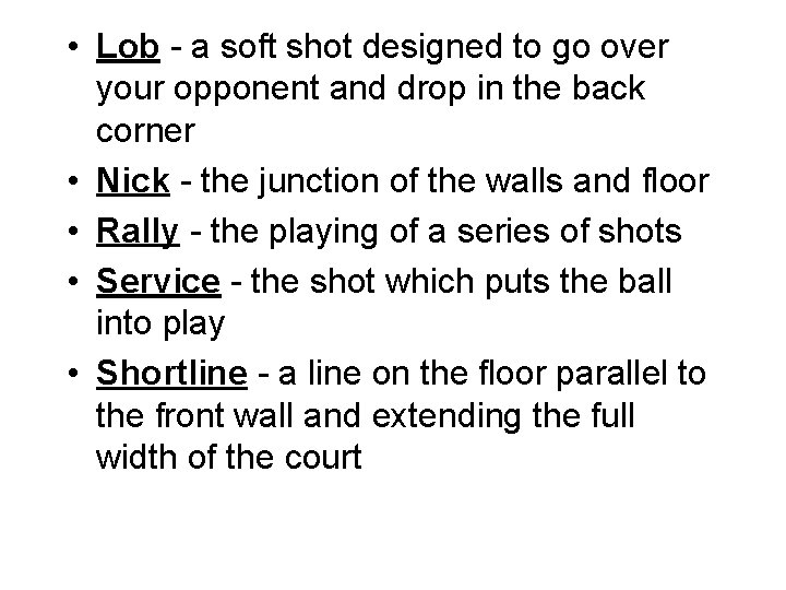 • Lob - a soft shot designed to go over your opponent and