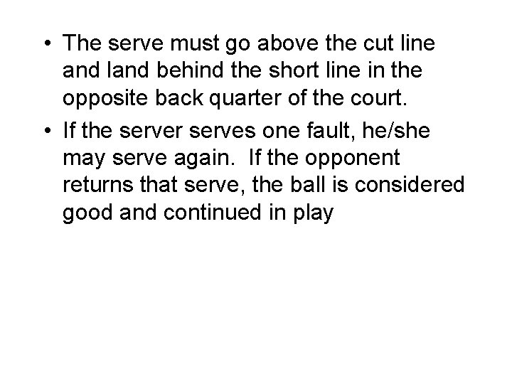  • The serve must go above the cut line and land behind the