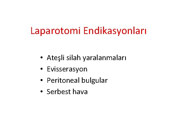 Laparotomi Endikasyonları • • Ateşli silah yaralanmaları Evisserasyon Peritoneal bulgular Serbest hava 