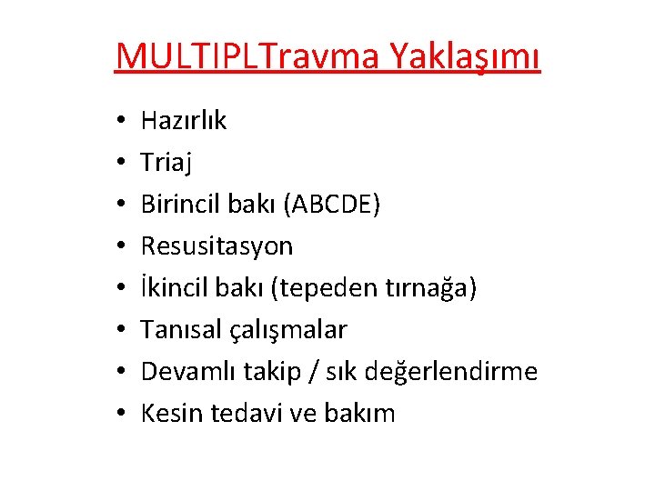 MULTIPLTravma Yaklaşımı • • Hazırlık Triaj Birincil bakı (ABCDE) Resusitasyon İkincil bakı (tepeden tırnağa)