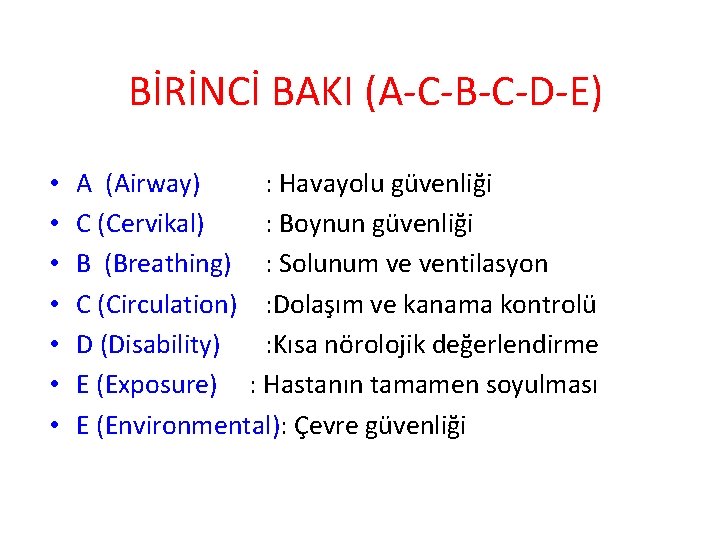 BİRİNCİ BAKI (A-C-B-C-D-E) • • A (Airway) : Havayolu güvenliği C (Cervikal) : Boynun