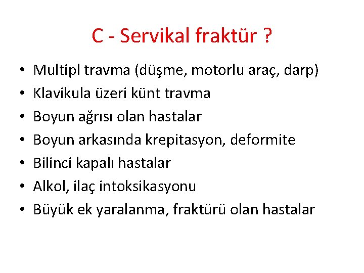 C - Servikal fraktür ? • • Multipl travma (düşme, motorlu araç, darp) Klavikula