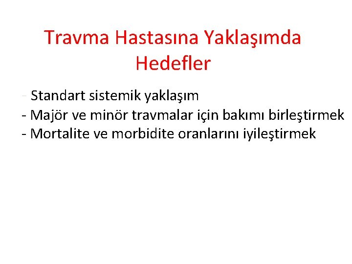 Travma Hastasına Yaklaşımda Hedefler - Standart sistemik yaklaşım - Majör ve minör travmalar için