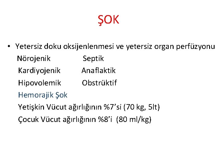 ŞOK • Yetersiz doku oksijenlenmesi ve yetersiz organ perfüzyonu Nörojenik Septik Kardiyojenik Anaflaktik Hipovolemik