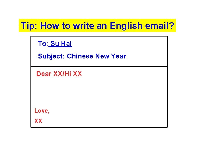 Tip: How to write an English email? To: Su Hai Subject: Chinese New Year