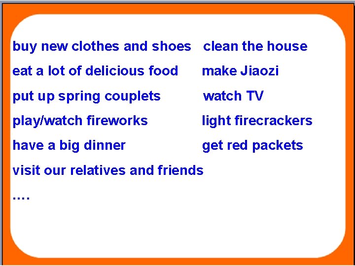 buy new clothes and shoes clean the house eat a lot of delicious food