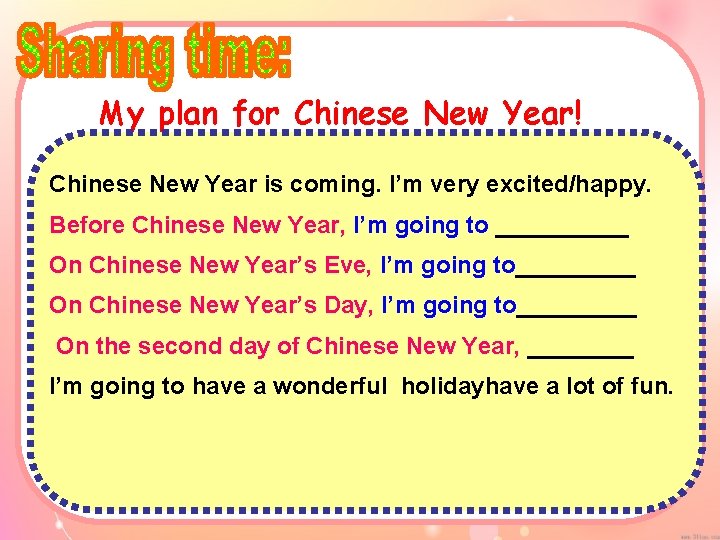 My plan for Chinese New Year! Chinese New Year is coming. I’m very excited/happy.