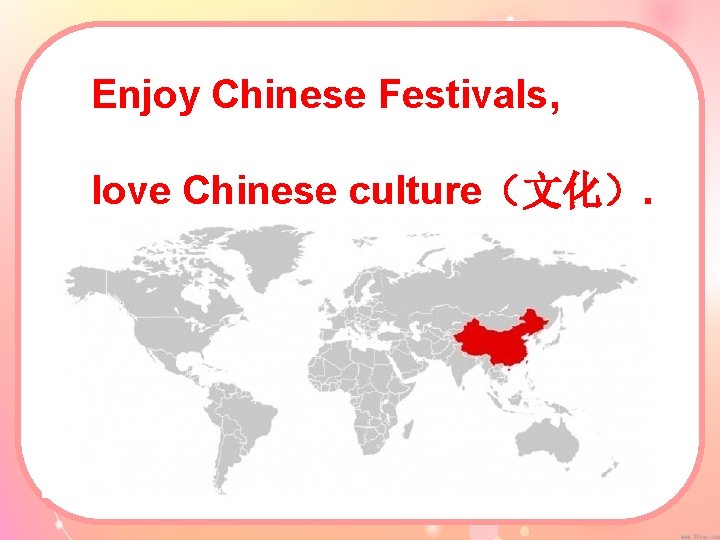 Enjoy Chinese Festivals, love Chinese culture（文化）. 