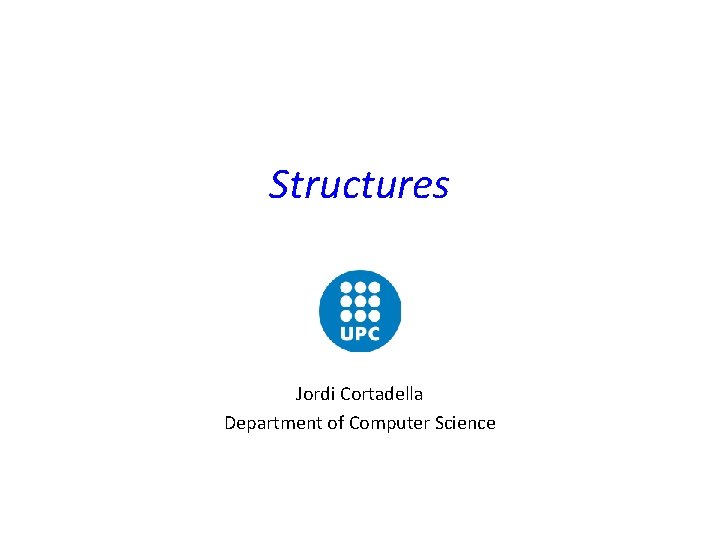 Structures Jordi Cortadella Department of Computer Science 