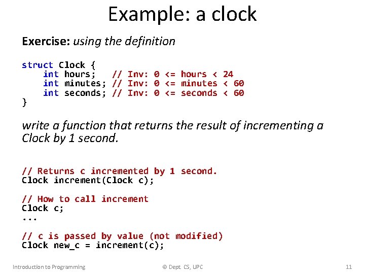 Example: a clock Exercise: using the definition struct Clock { int hours; // Inv: