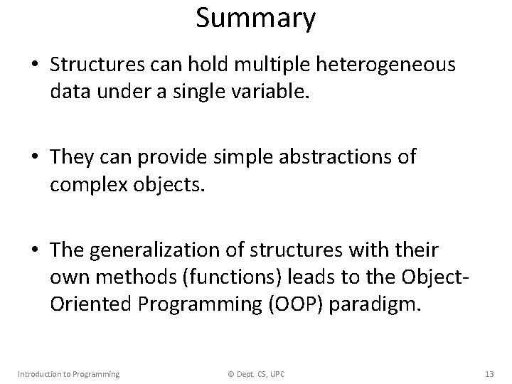 Summary • Structures can hold multiple heterogeneous data under a single variable. • They