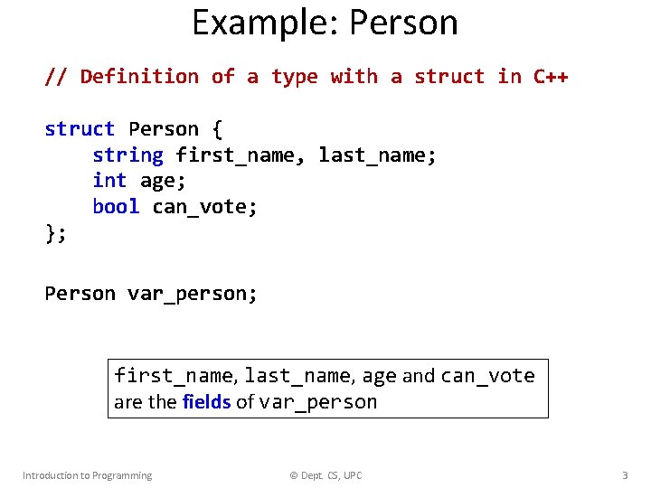 Example: Person // Definition of a type with a struct in C++ struct Person