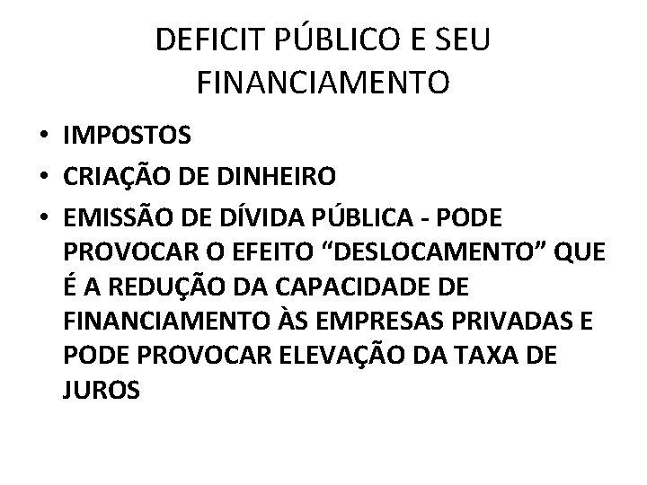 DEFICIT PÚBLICO E SEU FINANCIAMENTO • IMPOSTOS • CRIAÇÃO DE DINHEIRO • EMISSÃO DE DEFICIT PÚBLICO E SEU FINANCIAMENTO • IMPOSTOS • CRIAÇÃO DE DINHEIRO • EMISSÃO DE