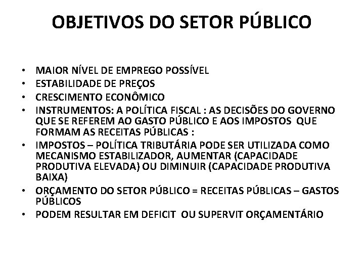 OBJETIVOS DO SETOR PÚBLICO MAIOR NÍVEL DE EMPREGO POSSÍVEL ESTABILIDADE DE PREÇOS CRESCIMENTO ECONÔMICO OBJETIVOS DO SETOR PÚBLICO MAIOR NÍVEL DE EMPREGO POSSÍVEL ESTABILIDADE DE PREÇOS CRESCIMENTO ECONÔMICO