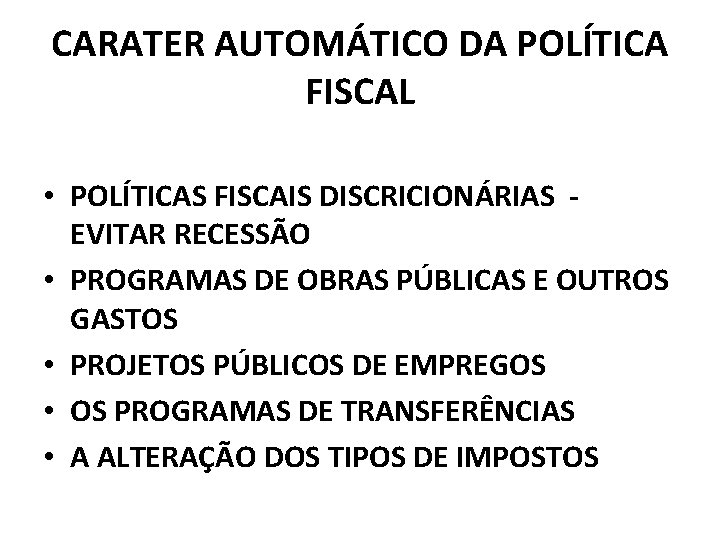 CARATER AUTOMÁTICO DA POLÍTICA FISCAL • POLÍTICAS FISCAIS DISCRICIONÁRIAS EVITAR RECESSÃO • PROGRAMAS DE CARATER AUTOMÁTICO DA POLÍTICA FISCAL • POLÍTICAS FISCAIS DISCRICIONÁRIAS EVITAR RECESSÃO • PROGRAMAS DE