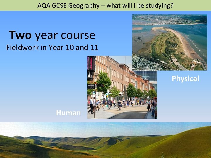 AQA GCSE Geography – what will I be studying? Two year course Fieldwork in