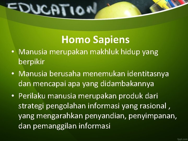 Homo Sapiens • Manusia merupakan makhluk hidup yang berpikir • Manusia berusaha menemukan identitasnya