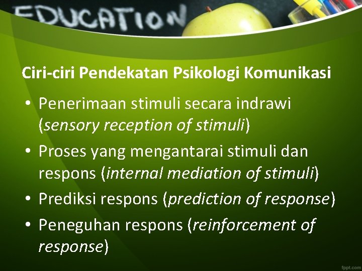 Ciri-ciri Pendekatan Psikologi Komunikasi • Penerimaan stimuli secara indrawi (sensory reception of stimuli) •