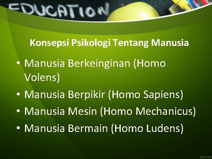 Konsepsi Psikologi Tentang Manusia • Manusia Berkeinginan (Homo Volens) • Manusia Berpikir (Homo Sapiens)